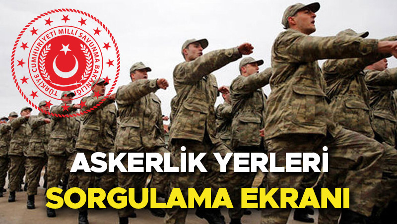 Askerlik yerleri sorgulama ekrani e devlet 2026 msb agustos donemi askerlik yerleri ne zaman pf7whWNv